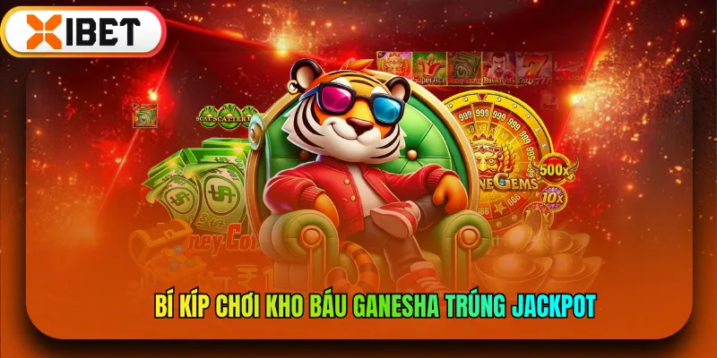 Bí kíp chơi Kho báu Ganesha trúng Jackpot