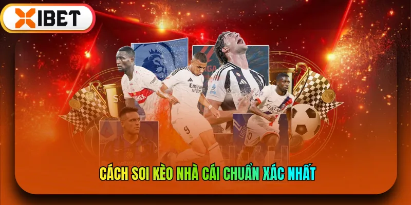 Cách soi kèo nhà cái chuẩn xác nhất