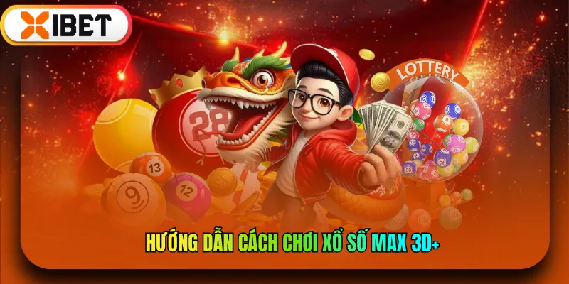 Cách chơi Xổ số Max 3D+ tại XIBET