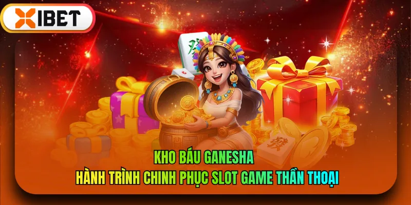 Kho Báu Ganesha - Hành Trình Chinh Phục Slot Game Thần Thoại